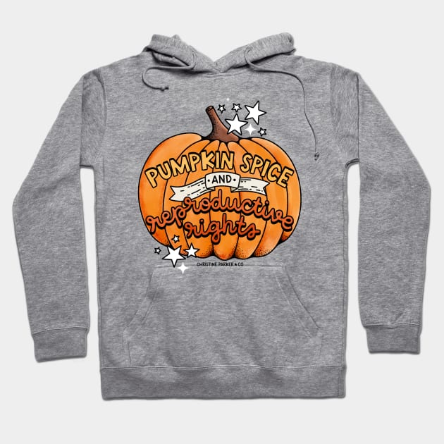 Pumpkin Spice and Reproductive Rights Hoodie by Christine Parker & Co